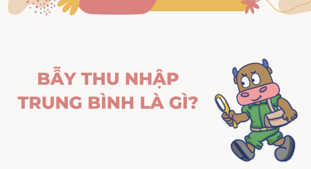 Hình minh họa một nhân vật hoạt hình cầm kính lúp và túi, bên cạnh dòng chữ "Bẫy thu nhập trung bình là gì?"