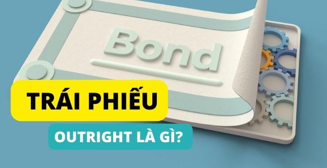 Hình ảnh một tấm thẻ có chữ "Bond", với dòng chữ "TRÁI PHIẾU OUTRIGHT LÀ GÌ?" nổi bật phía trước.