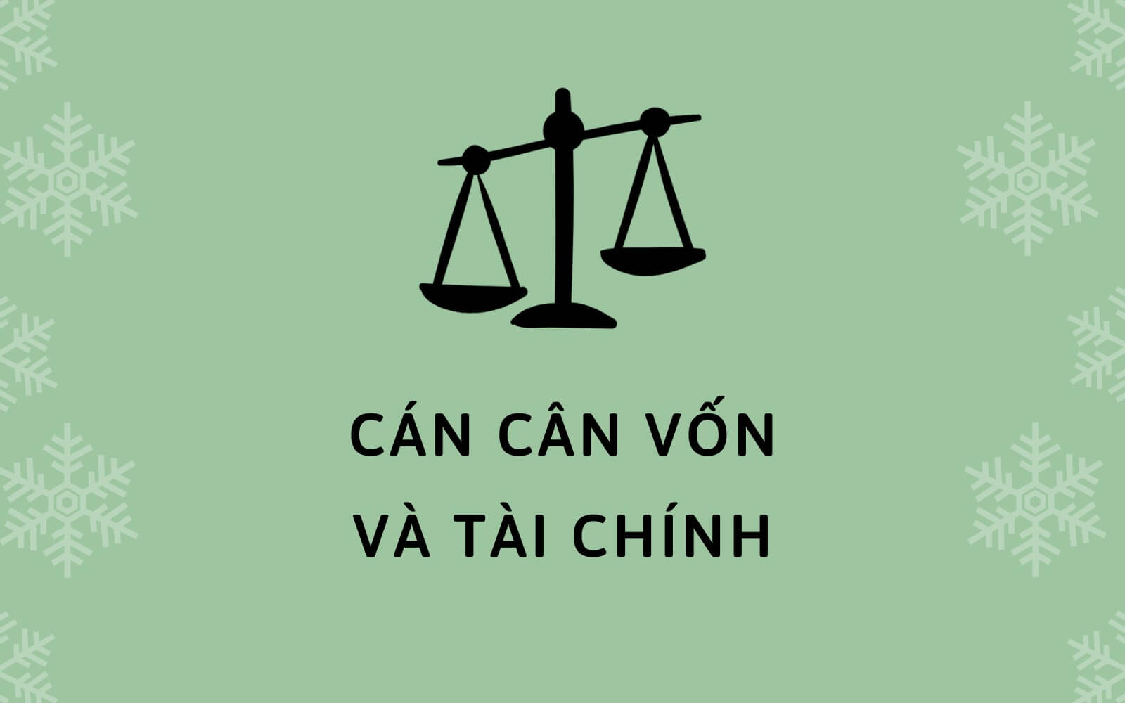 Hình ảnh chiếc cân đen trên nền xanh lá với dòng chữ "Cán cân vốn và tài chính", có họa tiết bông tuyết.