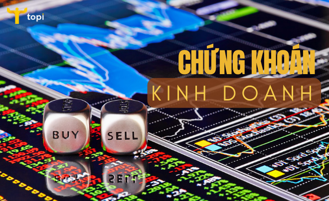 Chứng khoán kinh doanh là gì?