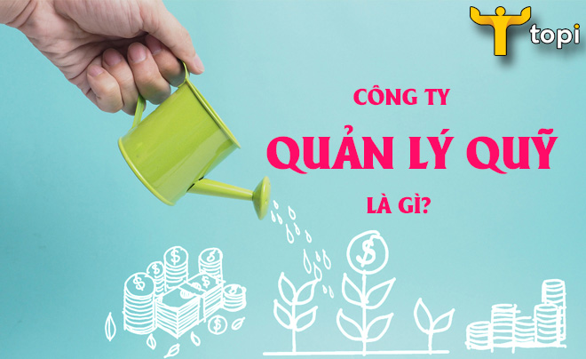Công ty quản lý quỹ là gì?