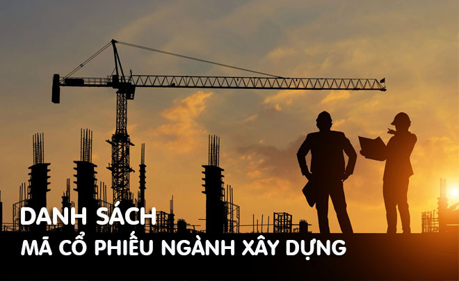 Hai người đứng trước công trường xây dựng với cần cẩu và kết cấu thép dưới ánh hoàng hôn. Văn bản: "Danh sách mã cổ phiếu ngành xây dựng".