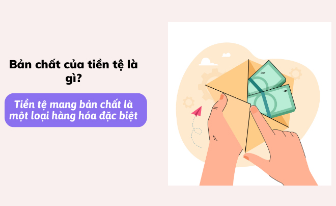Hình minh họa bàn tay cầm phong bì chứa tiền, kèm văn bản về bản chất của tiền tệ.