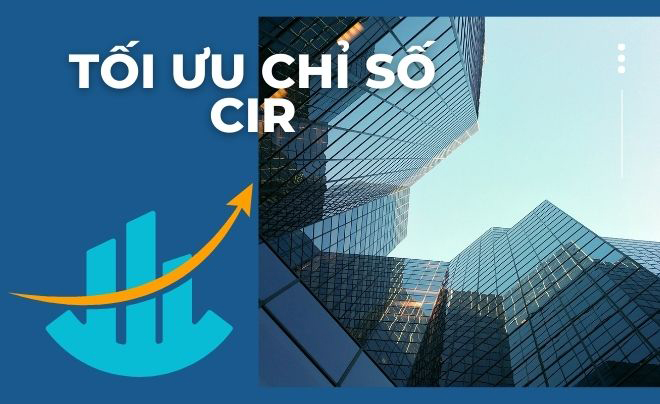 Hình ảnh tòa nhà cao tầng với biểu đồ và mũi tên, cùng dòng chữ "Tối ưu chỉ số CIR".