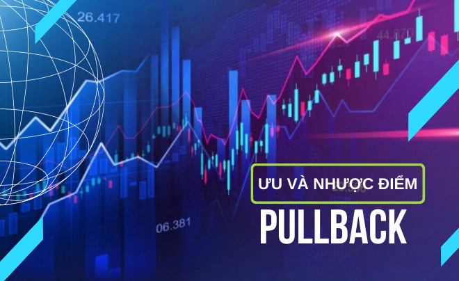Ưu và nhược điểm khi giao dịch với Pullback